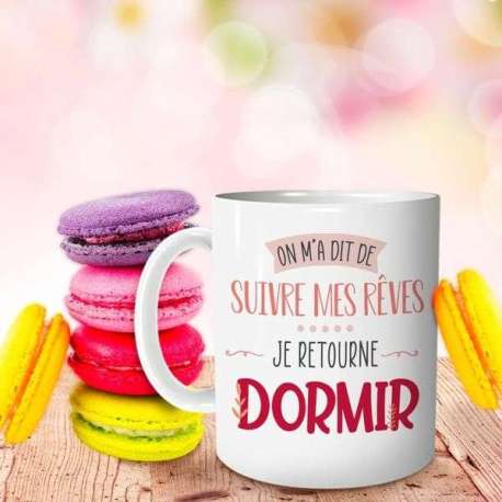 Mug On M'a Dit De Suivre Mes Rêves ... Je Retourne Dormir